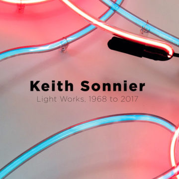 Keith Sonnier. Light Works, 1968 to 2017